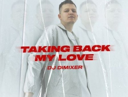 DJ DimixeR - Taking Back My Love