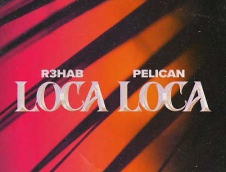 R3hab - Loca Loca (feat. Pelican)